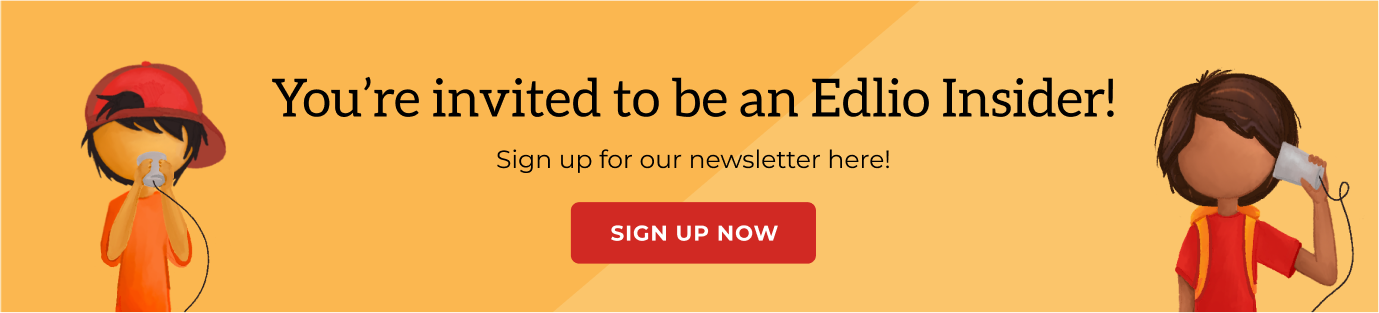 You're invited to be an Edlio Insider. Sign up for our newsletter here!